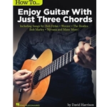 How to Enjoy Guitar with Just 3 Chords - Including Songs by Bob Dylan, Weezer, The Beatles, Bob Marley, Nirvana & Many More
